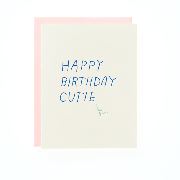 Happy Birthday Cutie, ew gross